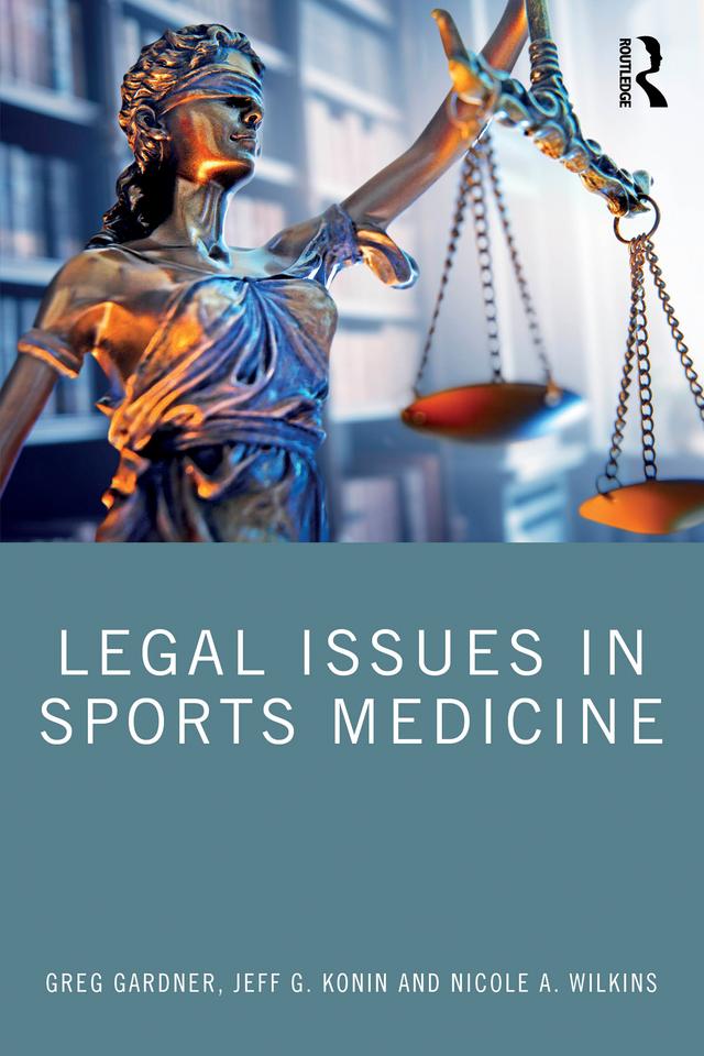 Legal Issues in Sports Medicine by Greg Gardner, Jeff G. Konin, Nicole A. Wilkins