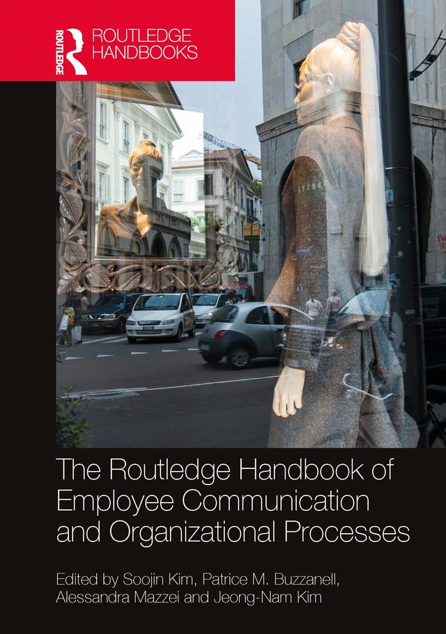 The Routledge Handbook of Employee Communication and Organizational Processes by Alessandra Mazzei, Jeong-Nam Kim, Patrice M. Buzzanell, Soojin Kim