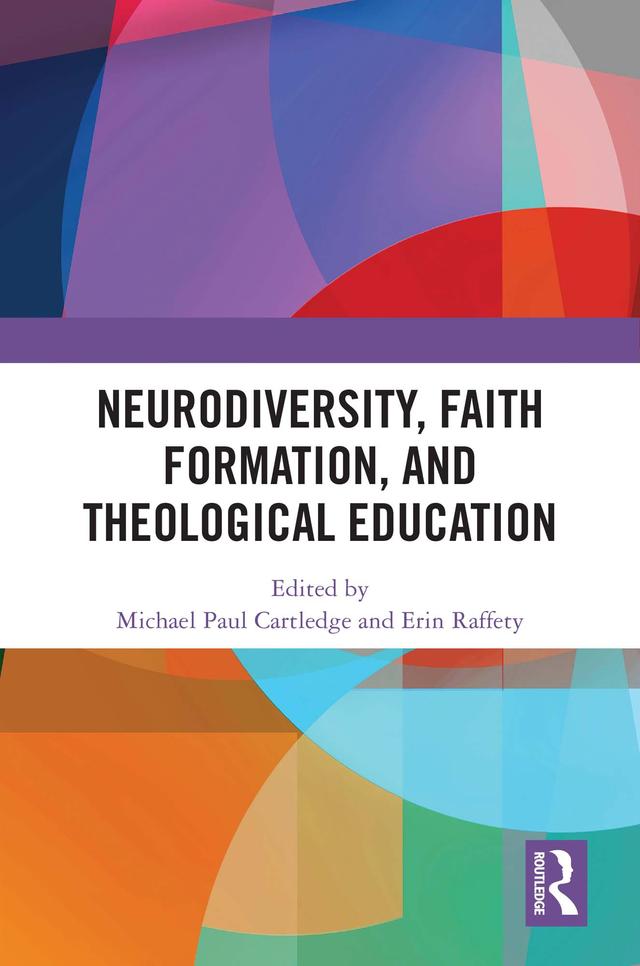 Neurodiversity, Faith Formation, and Theological Education by Erin Raffety, Michael Paul Cartledge