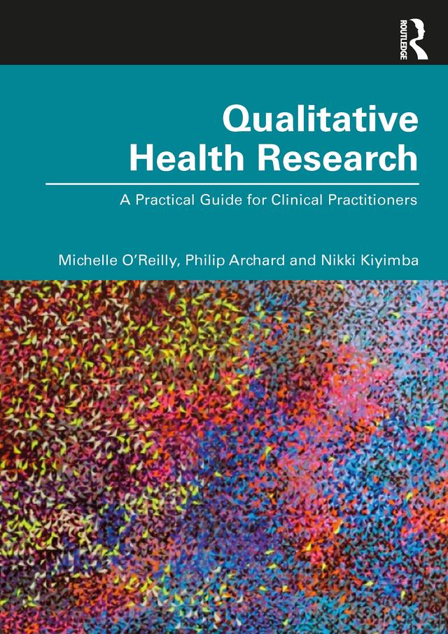 Qualitative Health Research by Michelle O' Reilly, Nikki Kiyimba, Philip Archard