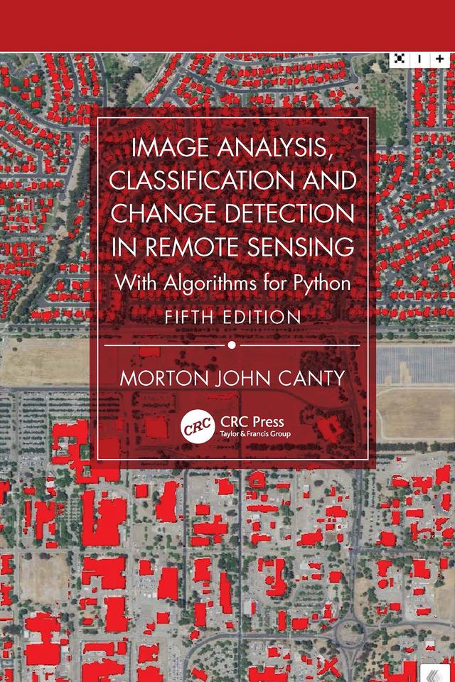 Image Analysis, Classification and Change Detection in Remote Sensing by Morton John Canty