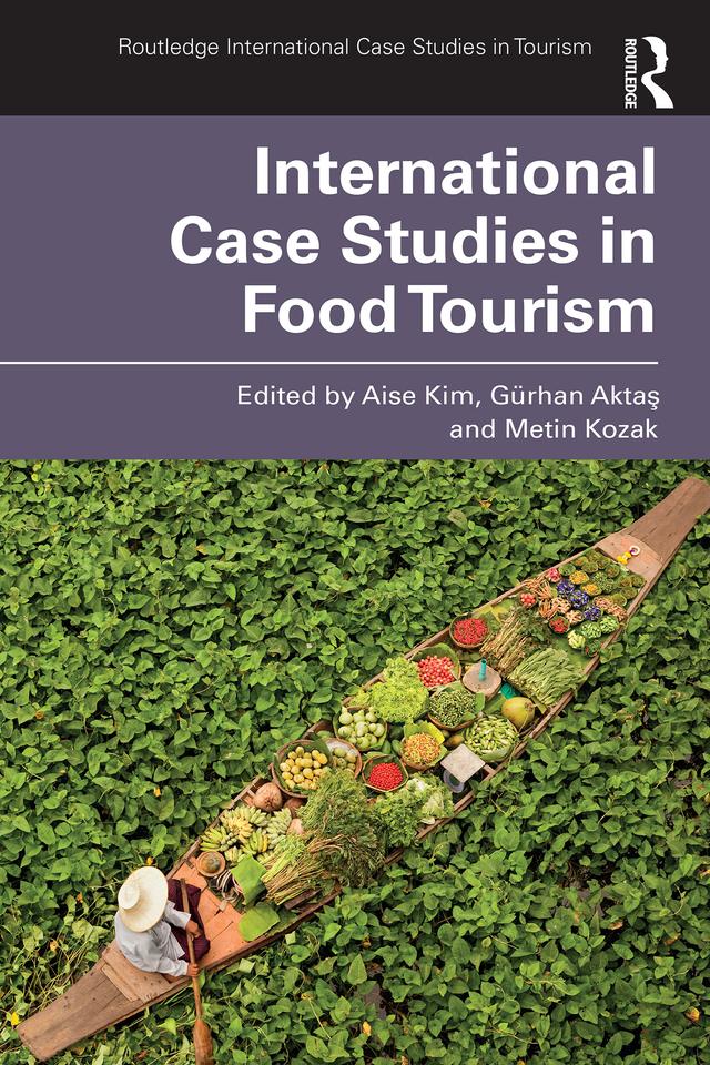 International Case Studies in Food Tourism by Aise Kim, Gürhan Aktaş, Metin Kozak