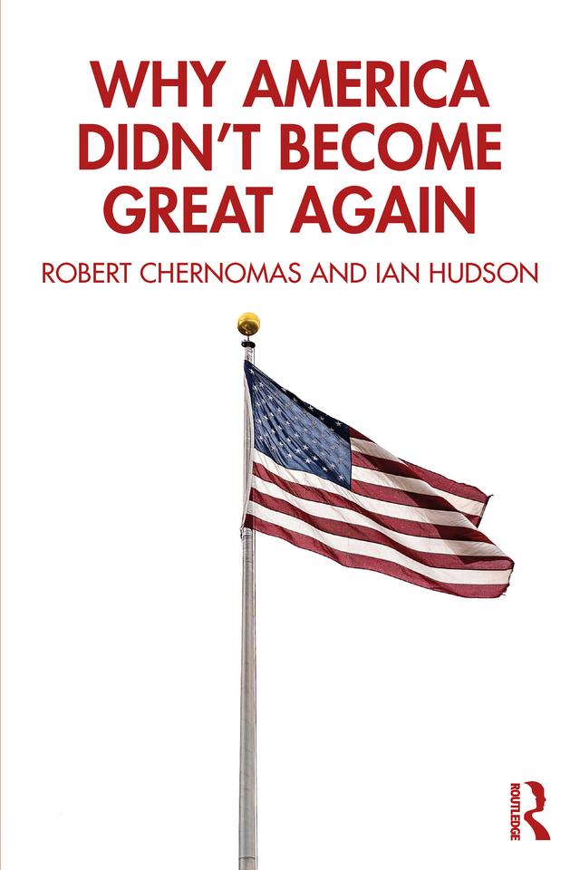Why America Didn't Become Great Again by Ian Hudson, Robert Chernomas