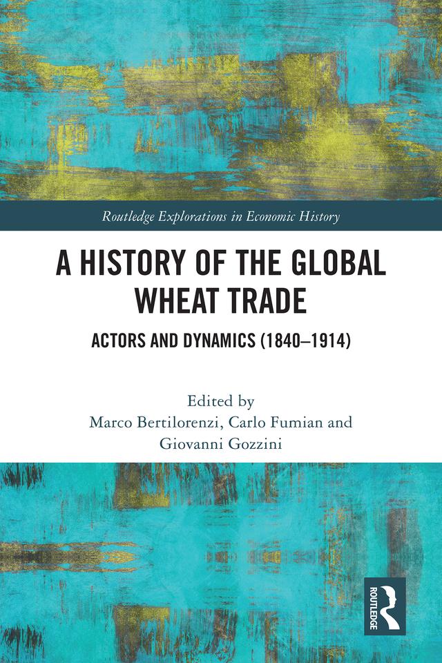 A History of the Global Wheat Trade by Carlo Fumian, Giovanni Gozzini, Marco Bertilorenzi