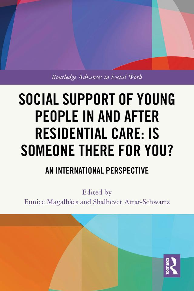 Social Support of Young People in and after Residential Care: Is Someone There for You? by Eunice Magalhães, Shalhevet Attar-Schwartz