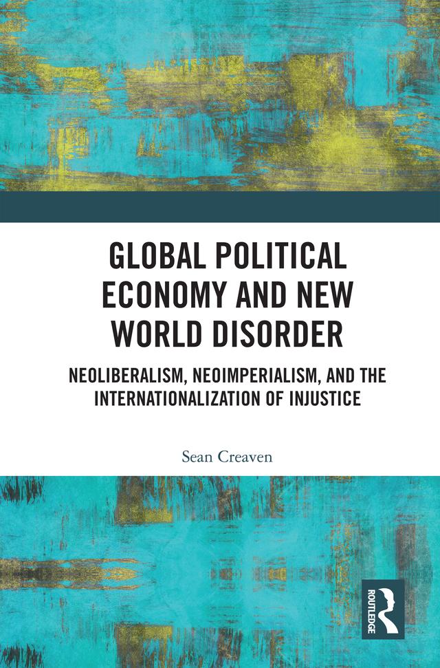 Global Political Economy and New World Disorder by Sean Creaven