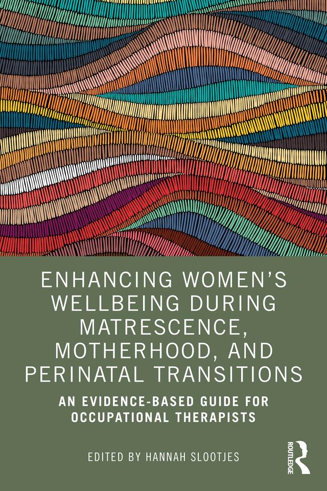 Enhancing Women’s Wellbeing During Matrescence, Motherhood, and Perinatal Transitions by Hannah Slootjes