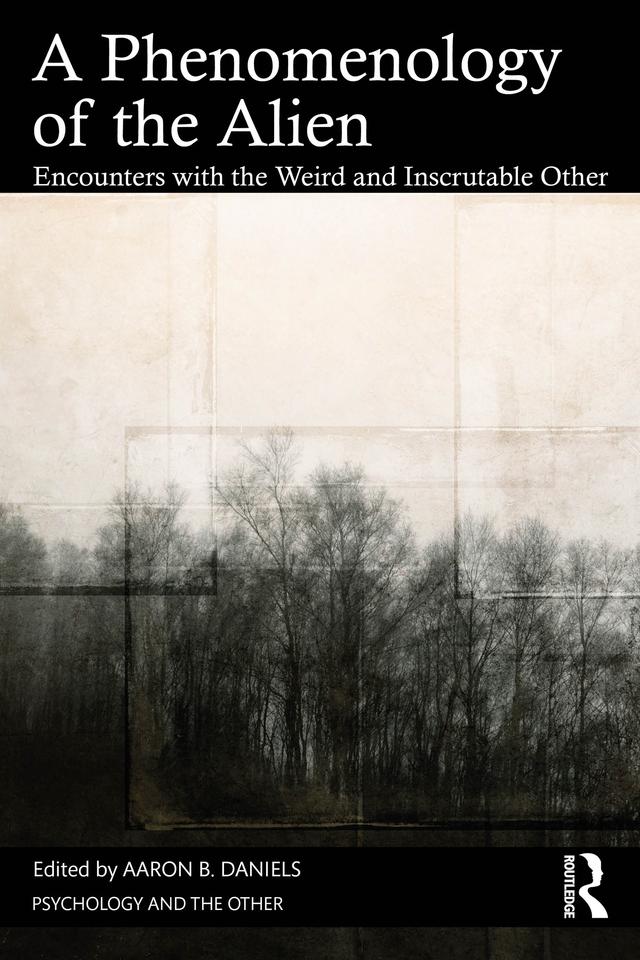 A Phenomenology of the Alien by Aaron B. Daniels