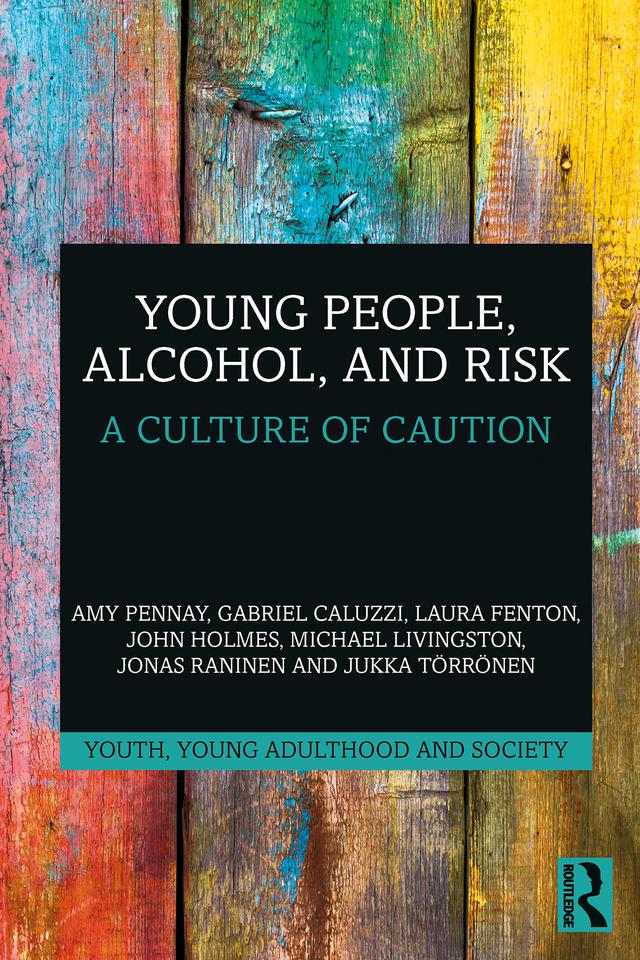 Young People, Alcohol, and Risk by Amy Pennay, Gabriel Caluzzi, John Holmes, Jonas Raninen, Jukka Törrönen, Laura Fenton, Michael Livingston