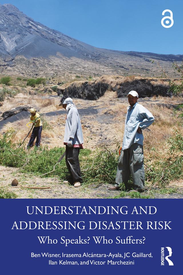 Understanding and Addressing Disaster Risk by Ben Wisner, Ilan Kelman, Irasema Alcántara-Ayala, JC Gaillard, Victor Marchezini