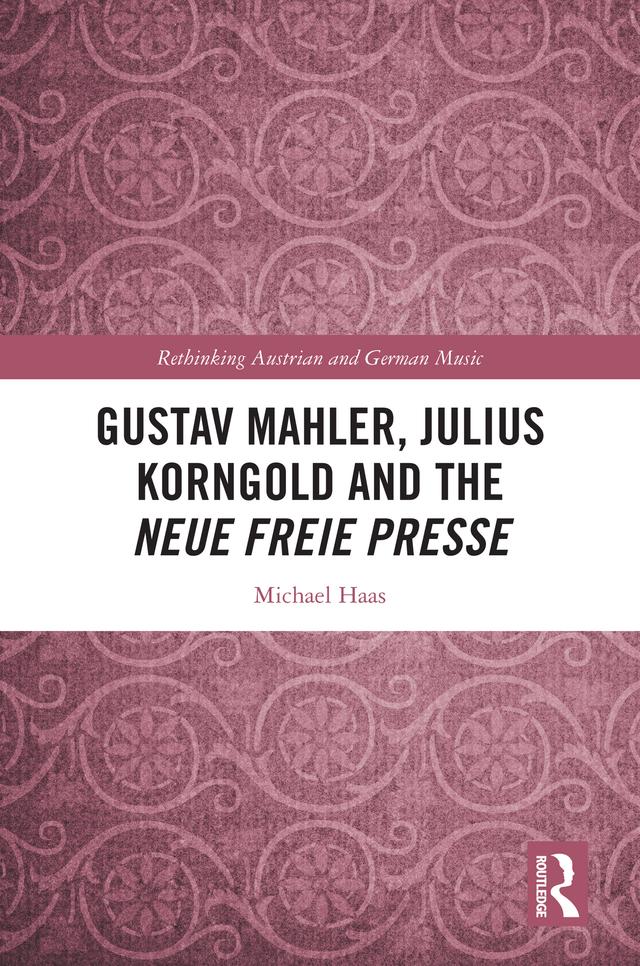 Gustav Mahler, Julius Korngold and the Neue Freie Presse by Michael Haas