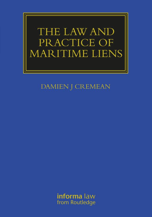 The Law and Practice of Maritime Liens by Damien J Cremean