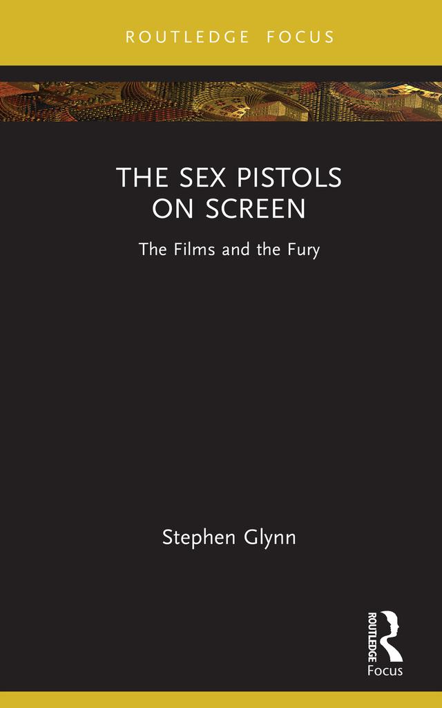 The Sex Pistols on Screen by Stephen Glynn