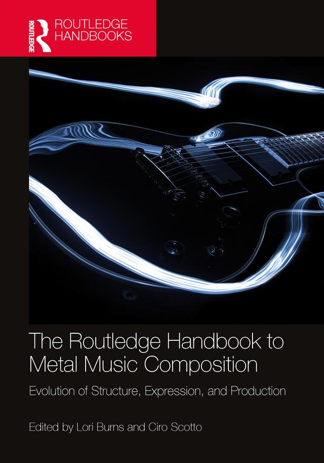 The Routledge Handbook to Metal Music Composition by Ciro Scotto, Lori Burns