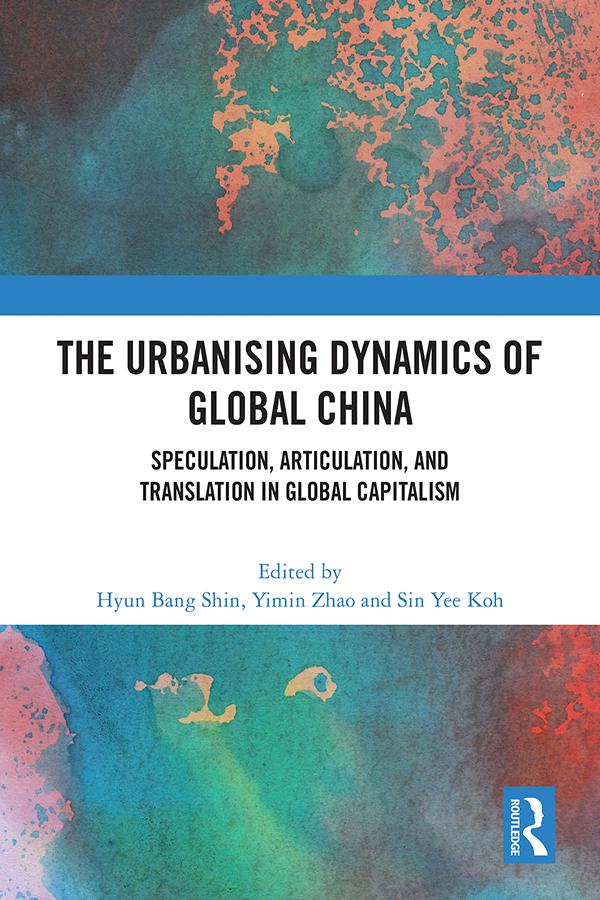 The Urbanising Dynamics of Global China by Hyun Bang Shin, Sin Yee Koh, Yimin Zhao