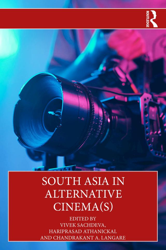 South Asia in Alternative Cinema(s) by Chandrakant A. Langare, Hariprasad Athanickal, Vivek Sachdeva