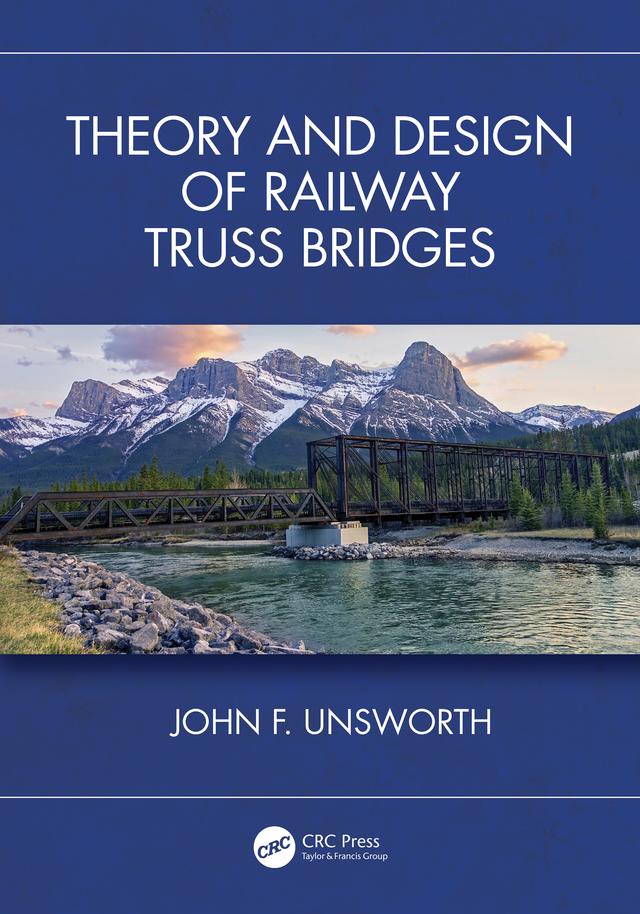 Theory and Design of Railway Truss Bridges by John F. Unsworth