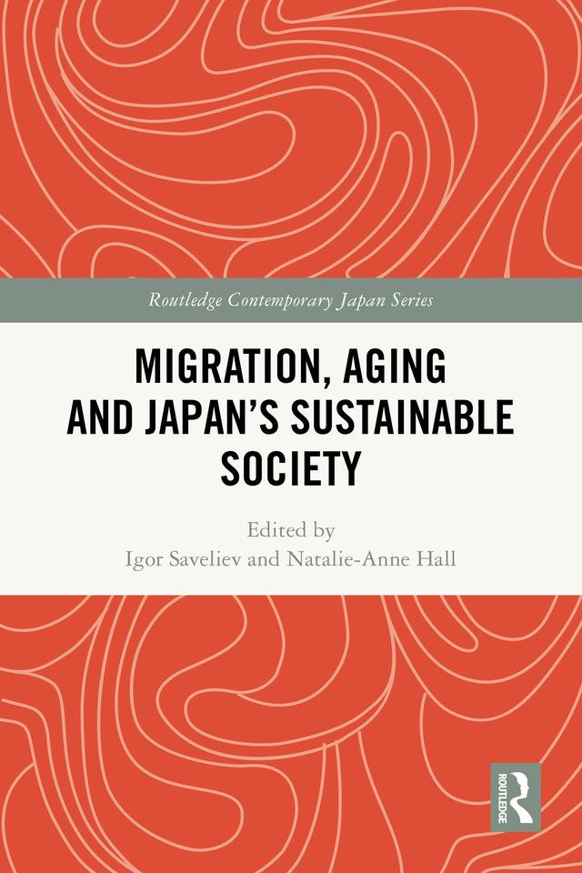 Migration, Aging and Japan's Sustainable Society by Igor Saveliev, Natalie-Anne Hall
