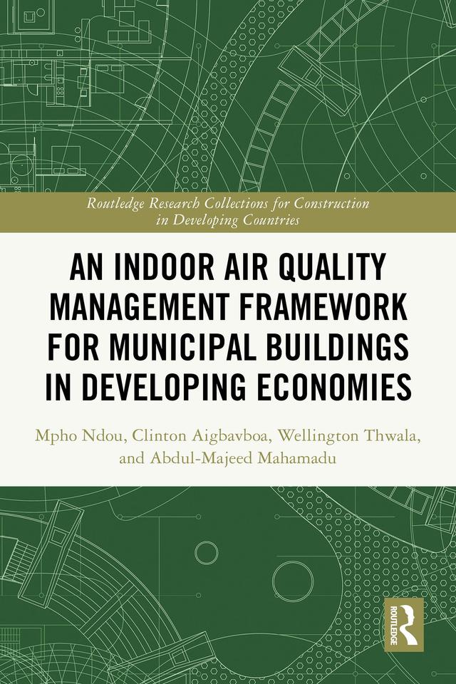 An Indoor Air Quality Management Framework for Municipal Buildings in Developing Economies by Abdul-Majeed Mahamadu, Clinton Ohis Aigbavboa, Mpho Ndou, Wellington Didibhuku Thwala