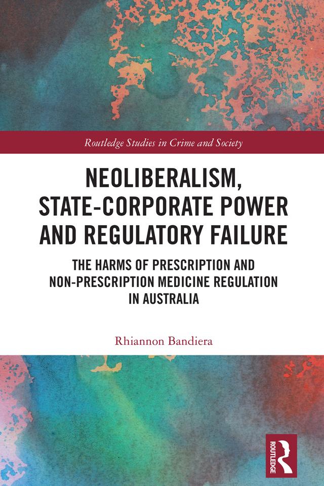 Neoliberalism, State-Corporate Power and Regulatory Failure by Rhiannon Bandiera