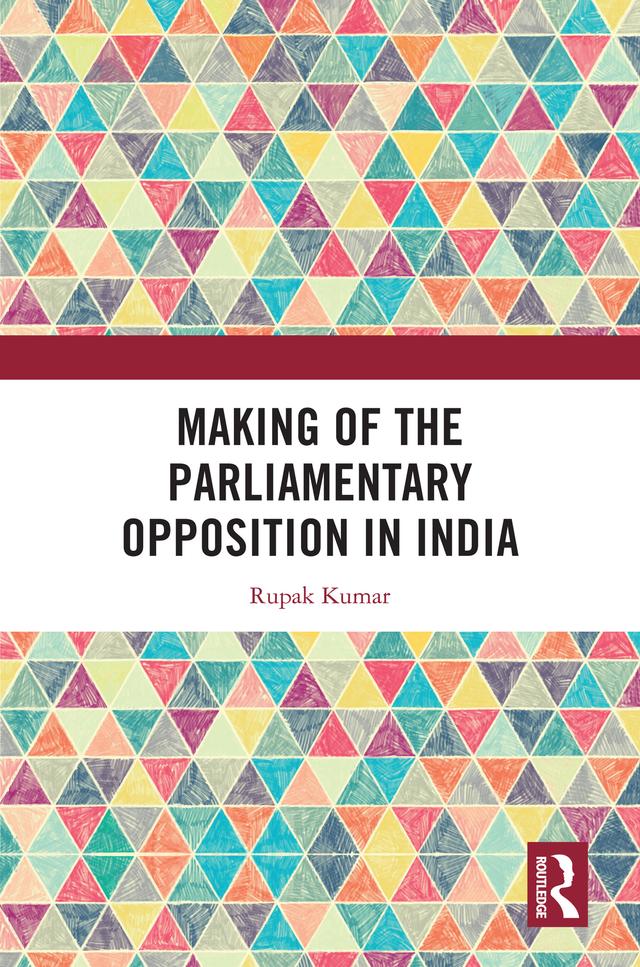 Making of the Parliamentary Opposition in India by Rupak Kumar