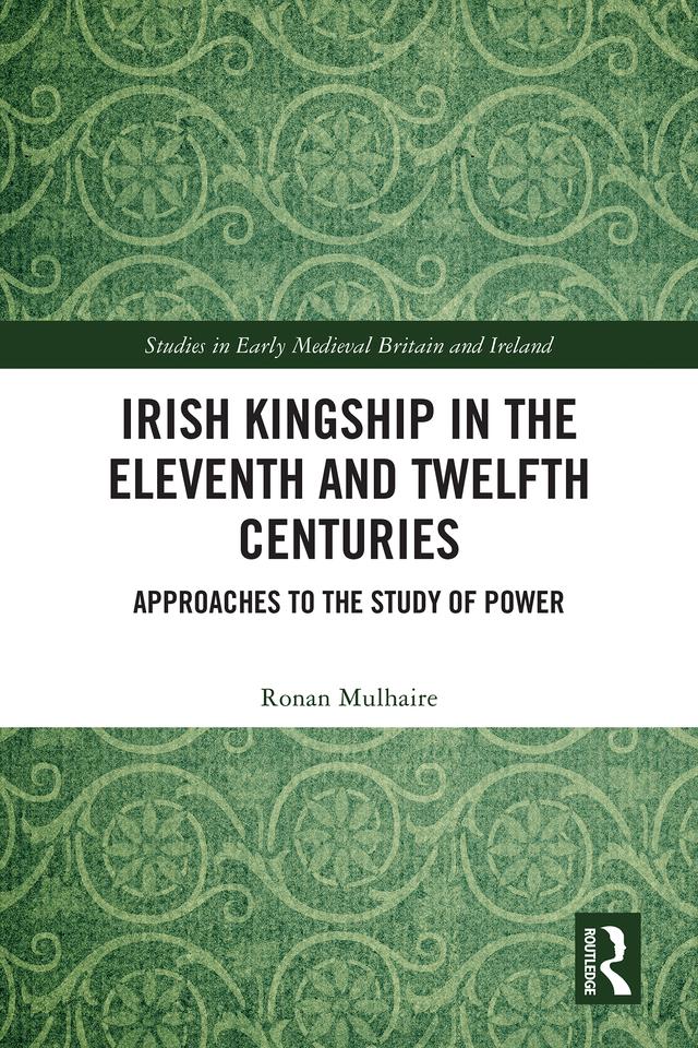 Irish Kingship in the Eleventh and Twelfth Centuries by Ronan Mulhaire
