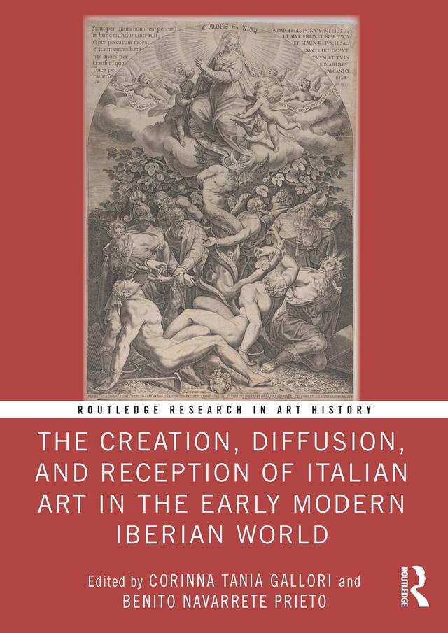 The Creation, Diffusion, and Reception of Italian Art in the Early Modern Iberian World by Benito Navarrete Prieto, Corinna Tania Gallori