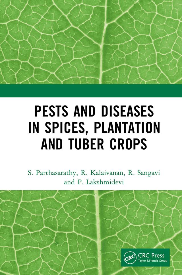 Pests and Diseases in Spices, Plantation and Tuber Crops by P. Lakshmidevi, R. Kalaivanan, R. Sangavi, S. Parthasarathy