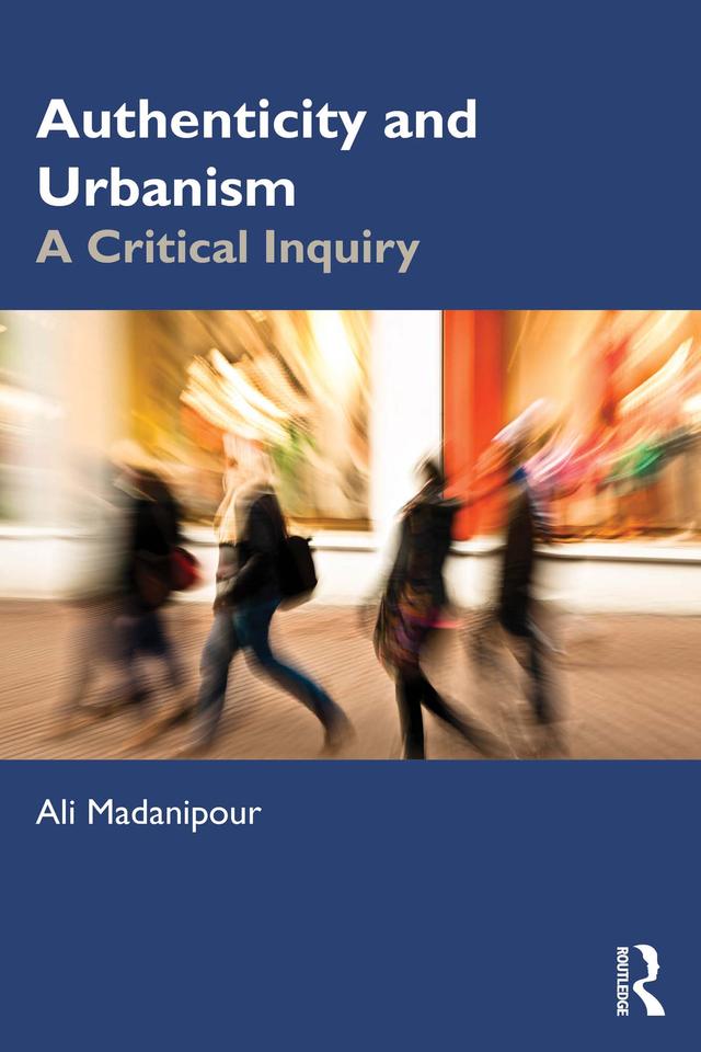 Authenticity and Urbanism by Ali Madanipour