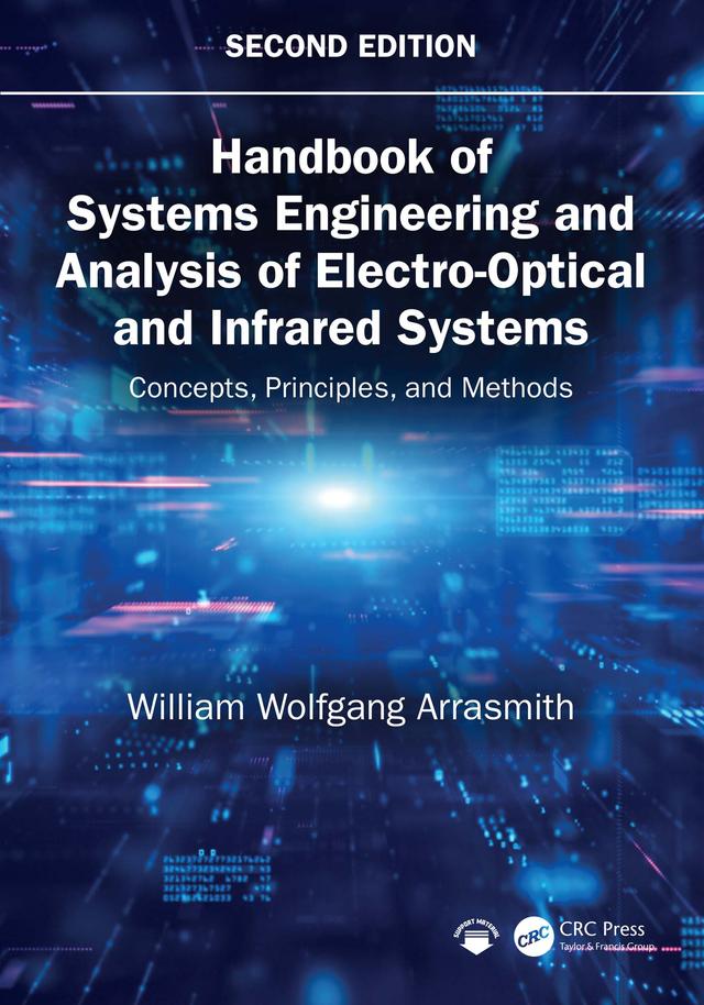Handbook of Systems Engineering and Analysis of Electro-Optical and Infrared Systems by William Wolfgang Arrasmith