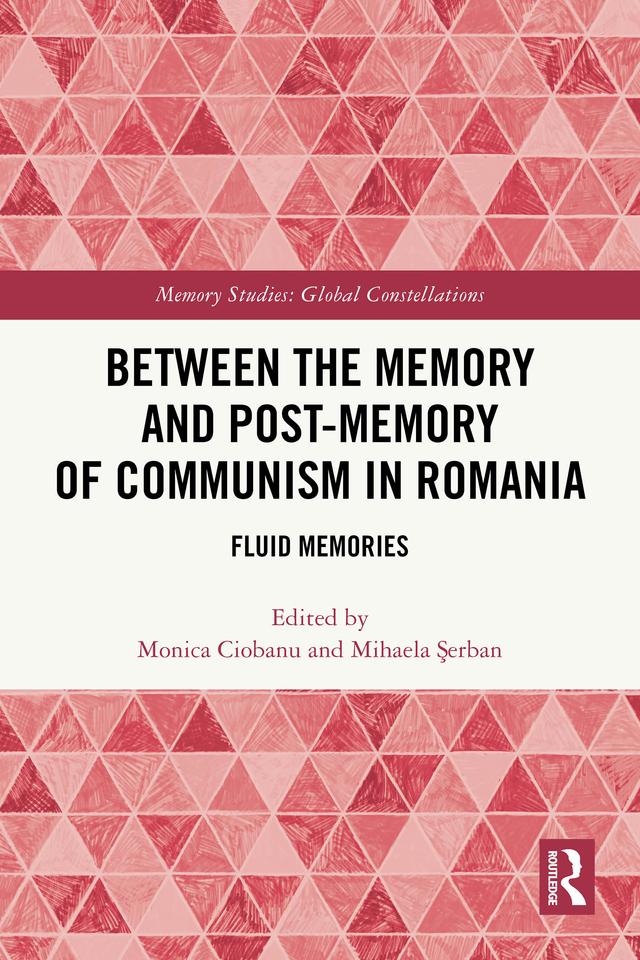 Between the Memory and Post-Memory of Communism in Romania by Mihaela Şerban, Monica Ciobanu