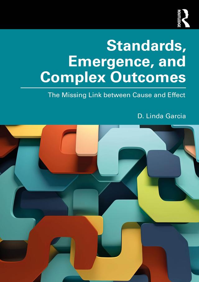 Standards, Emergence, and Complex Outcomes by D. Linda Garcia