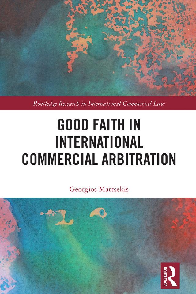 Good Faith in International Commercial Arbitration by Georgios Martsekis