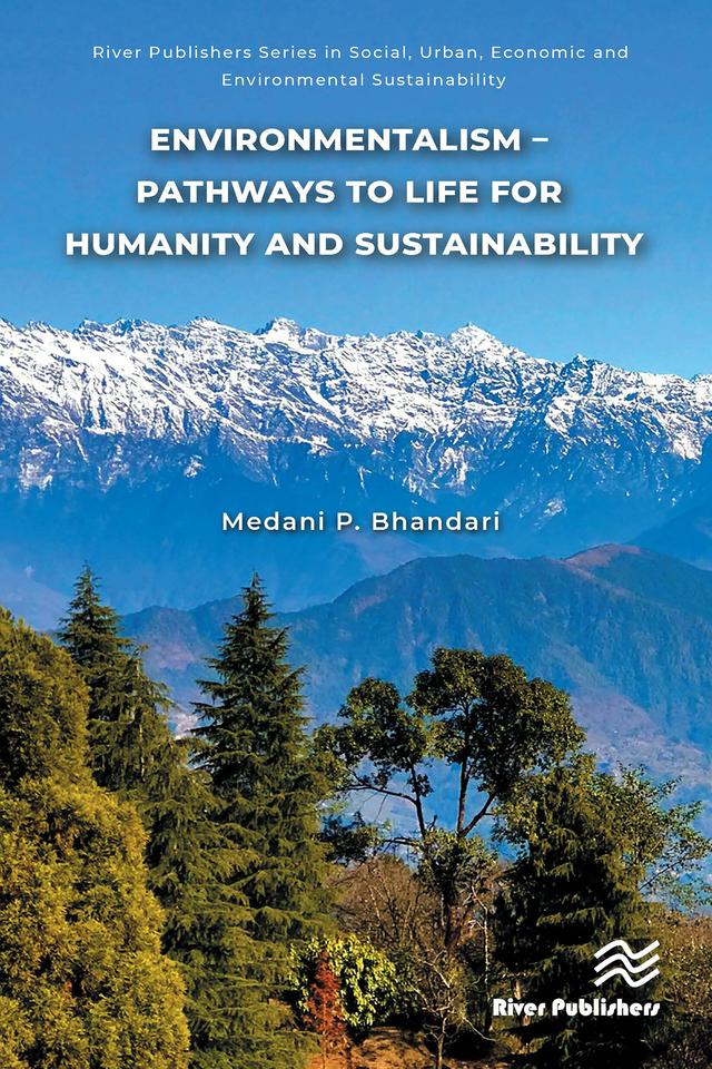 Environmentalism – Pathways to Life for Humanity and Sustainability by Medani P. Bhandari
