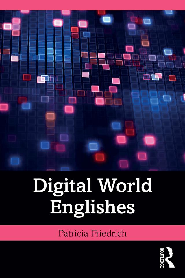 Digital World Englishes by Patricia Friedrich