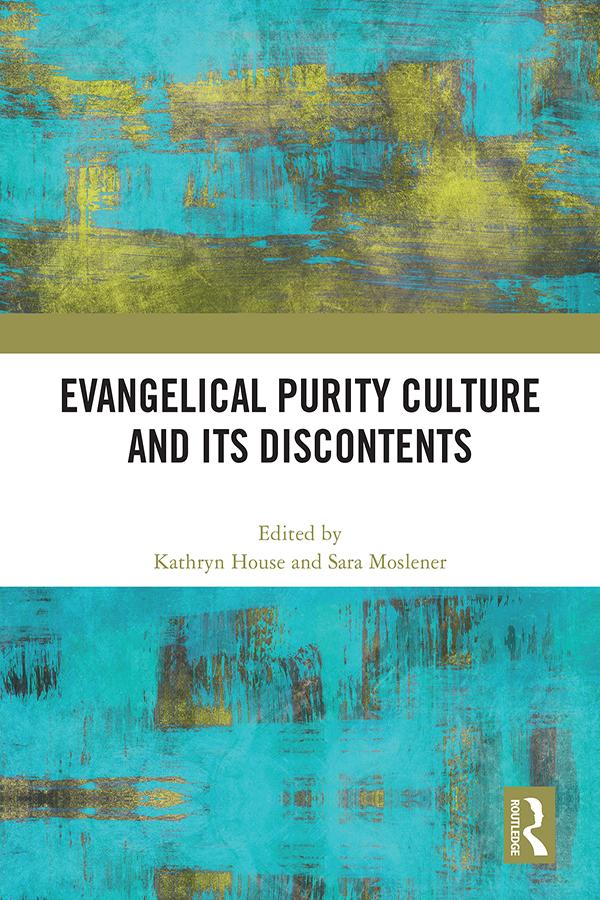 Evangelical Purity Culture and Its Discontents by Kathryn House, Sara Moslener