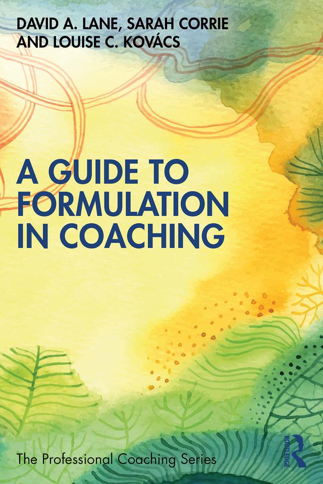 A Guide to Formulation in Coaching by David A. Lane, Louise C. Kovács, Sarah Corrie