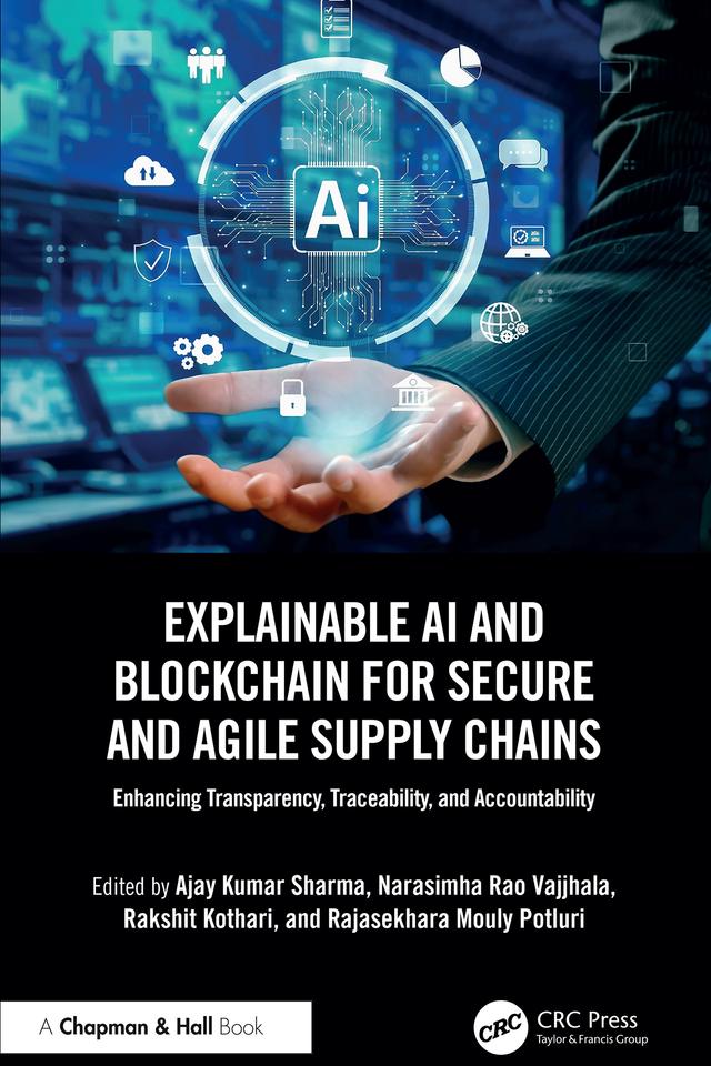 Explainable AI and Blockchain for Secure and Agile Supply Chains by Ajay Kumar Sharma, Narasimha Rao Vajjhala, Rajasekhara Mouly Potluri, Rakshit Kothari