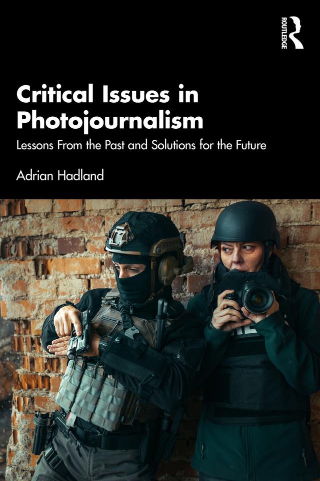 Critical Issues in Photojournalism by Adrian Hadland