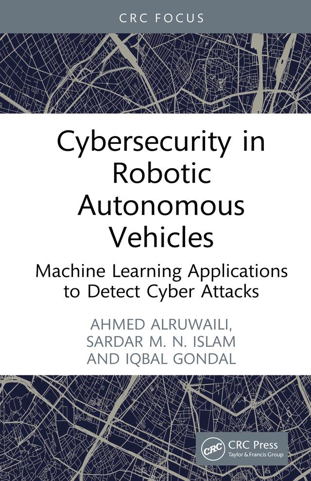 Cybersecurity in Robotic Autonomous Vehicles by Ahmed Alruwaili, Iqbal Gondal, Sardar M. N. Islam