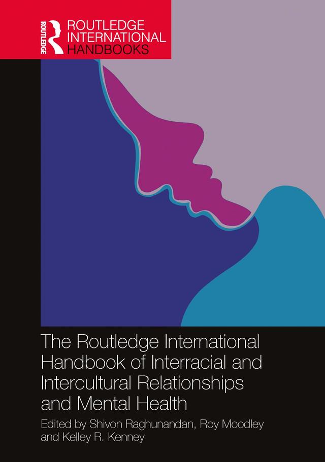 The Routledge International Handbook of Interracial and Intercultural Relationships and Mental Health by Kelley Kenney, Roy Moodley, Shivon Raghunandan