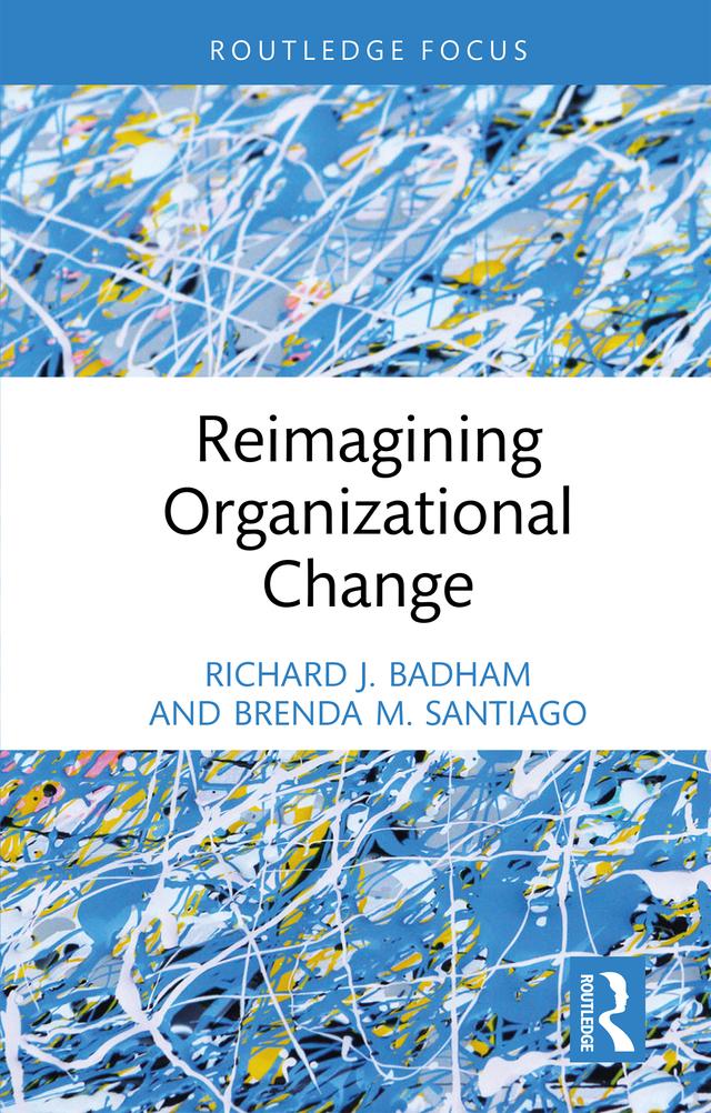 Reimagining Organizational Change by Brenda M. Santiago, Richard J. Badham