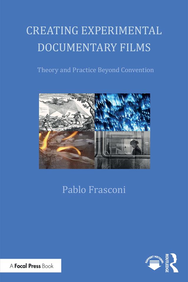 Creating Experimental Documentary Films by Pablo Frasconi