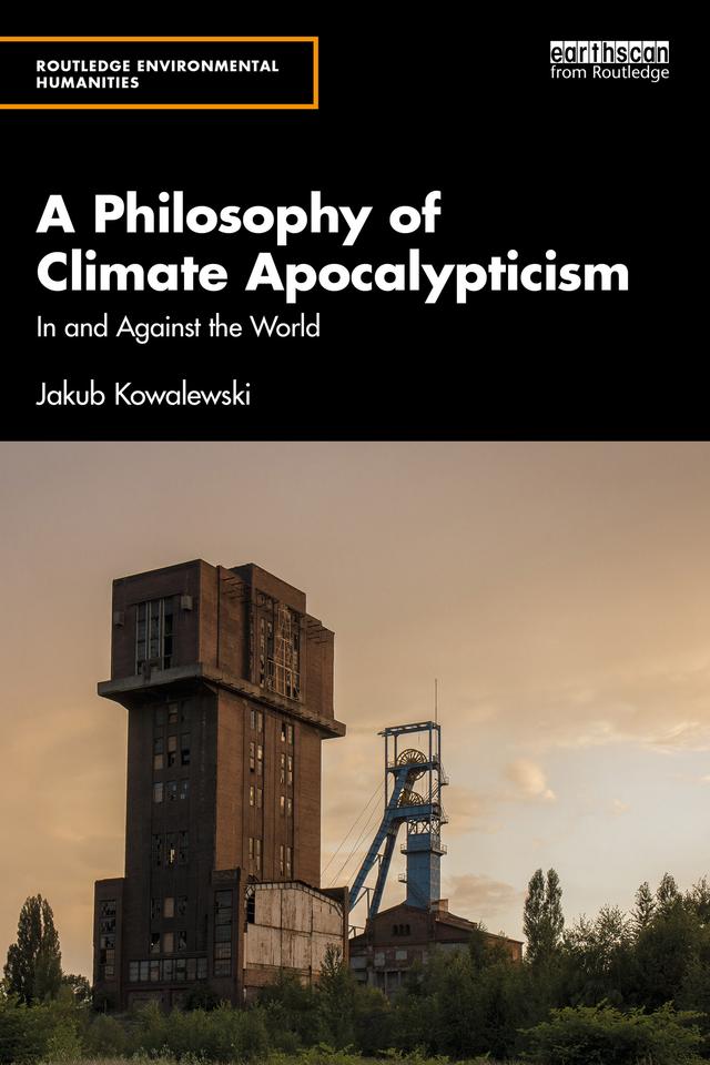 A Philosophy of Climate Apocalypticism by Jakub Kowalewski