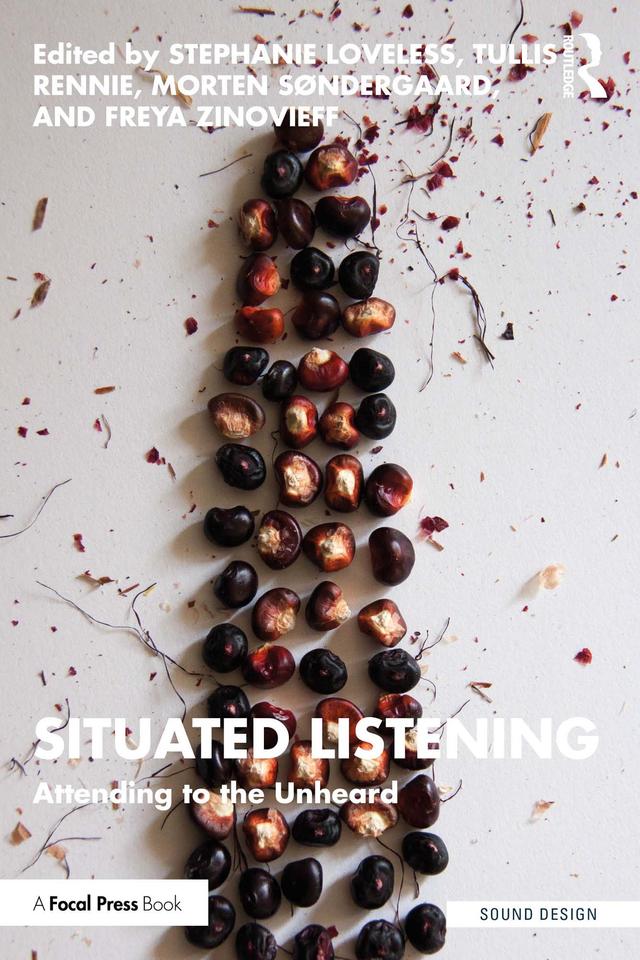 Situated Listening by Freya Zinovieff, Morten Søndergaard, Stephanie Loveless, Tullis Rennie