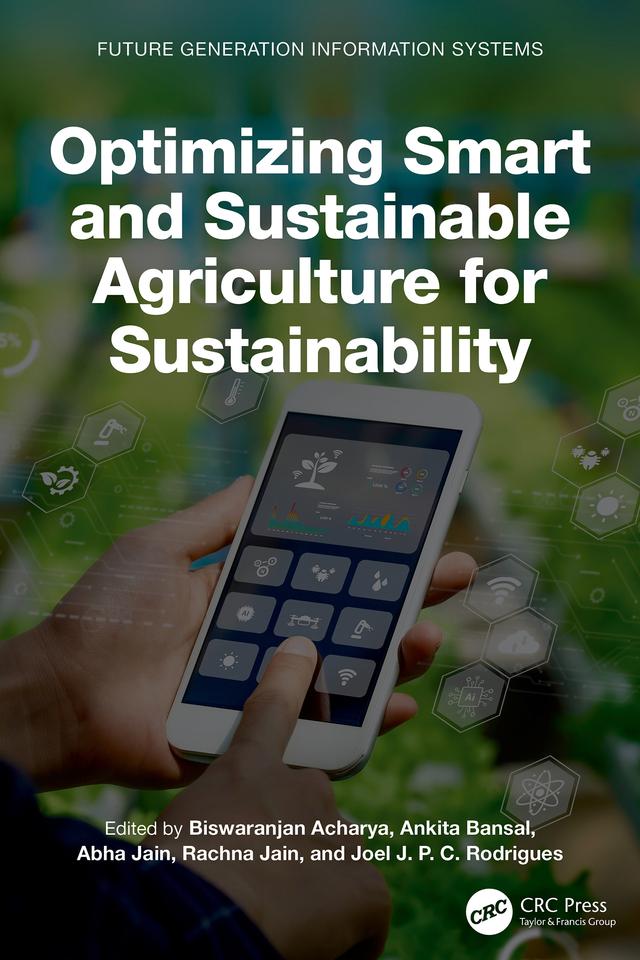 Optimizing Smart and Sustainable Agriculture for Sustainability by Abha Jain, Ankita Bansal, Biswaranjan Acharya, Joel J. P. C. Rodrigues, Rachna Jain