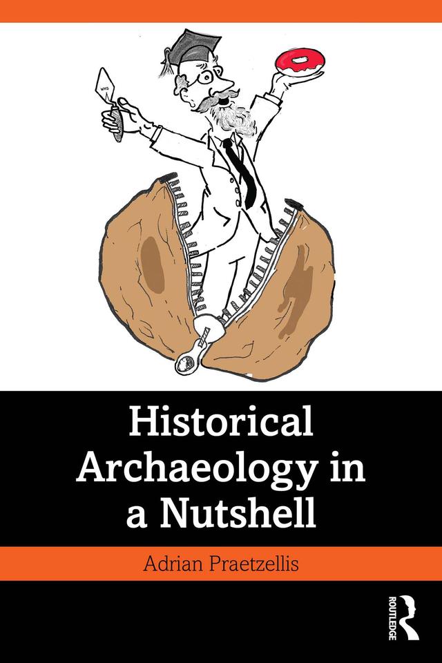 Historical Archaeology in a Nutshell by Adrian Praetzellis