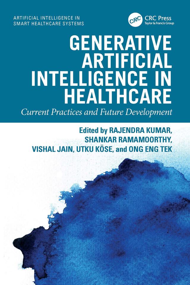 Generative Artificial Intelligence in Healthcare by Ong Eng Tek, Rajendra Kumar, Shankar Ramamoorthy, Utku Köse, Vishal Jain