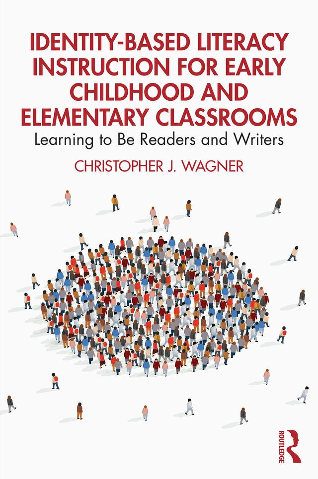 Identity-Based Literacy Instruction for Early Childhood and Elementary Classrooms by Christopher J. Wagner