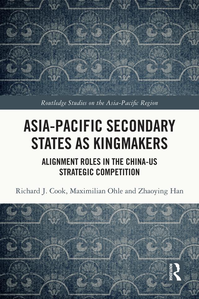 Asia-Pacific Secondary States as Kingmakers by Maximilian Ohle, Richard J. Cook, Zhaoying Han